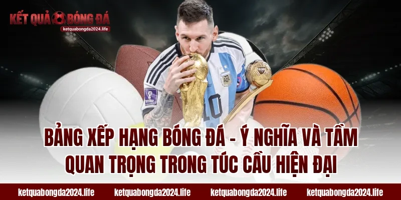 Bảng xếp hạng bóng đá - Ý nghĩa và tầm quan trọng trong tỷ lệ kèo