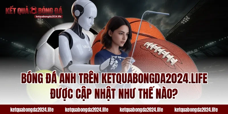 Bóng đá Anh trên adacubes.io được cập nhật như thế nào?