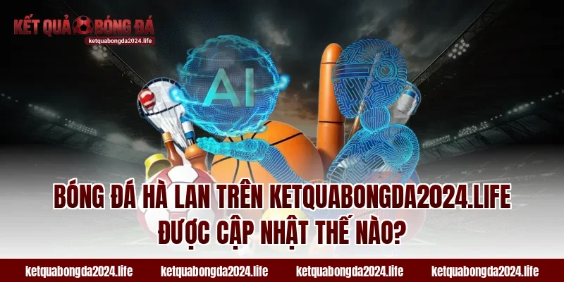 Bóng đá Hà Lan trên adacubes.io được cập nhật thế nào?