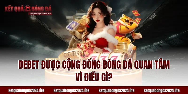 Tỷ lệ kèo Debet được cộng đồng bóng đá quan tâm vì điều gì?