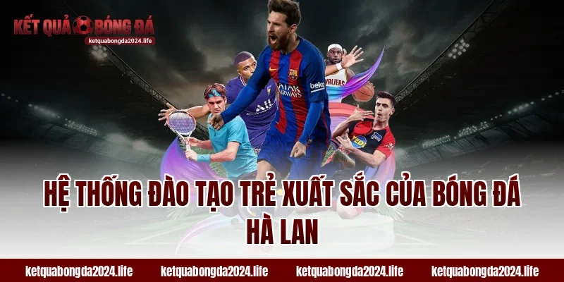 Hệ thống đào tạo trẻ xuất sắc của bóng đá Hà Lan