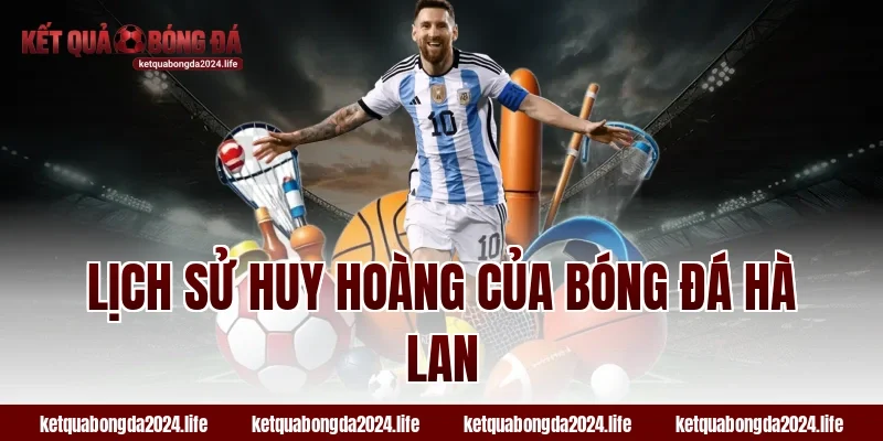 Lịch sử huy hoàng của tỷ lệ kèo bóng đá Hà Lan