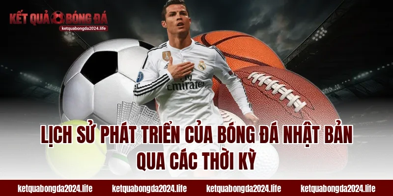 Lịch sử phát triển của tỷ lệ kèo bóng đá Nhật Bản qua các thời kỳ