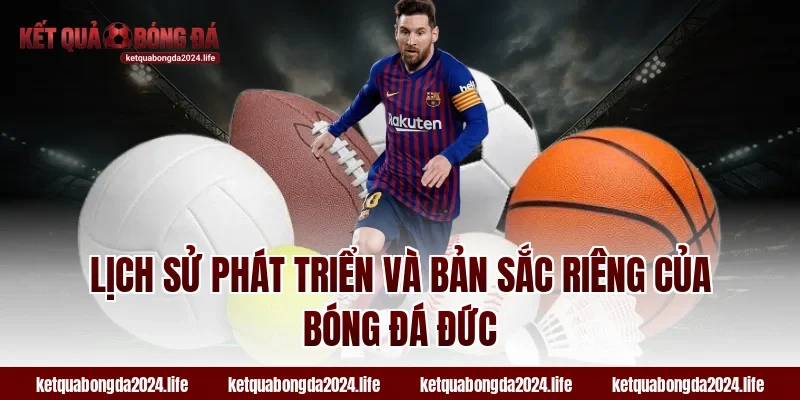 Lịch sử phát triển và bản sắc riêng của tỷ lệ kèo bóng đá Đức