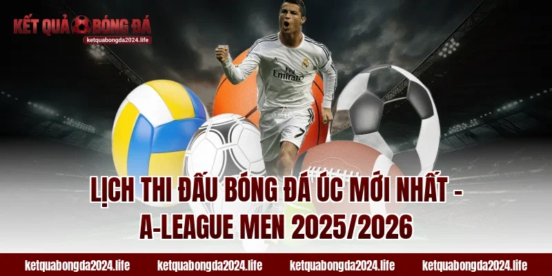 Lịch thi đấu bóng đá Úc mới nhất – A-League Men 2025/2026