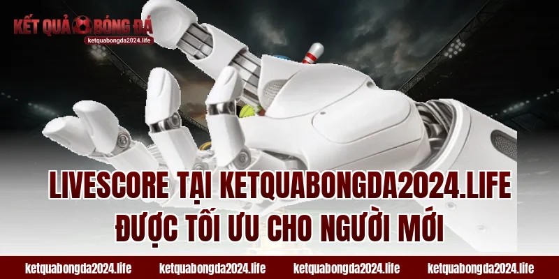 Livescore tại tỷ lệ kèo được tối ưu cho người mới