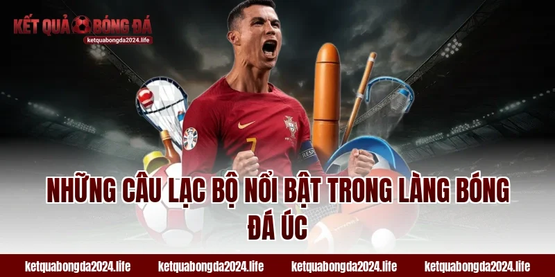 Những câu lạc bộ nổi bật trong làng bóng đá Úc