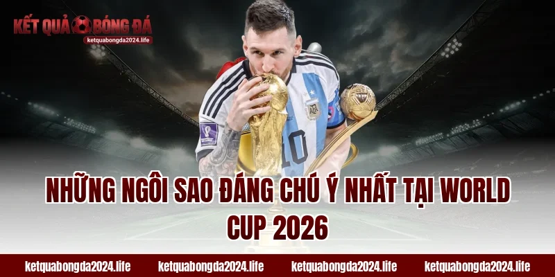 Những ngôi sao đáng chú ý nhất tại tỷ lệ kèo