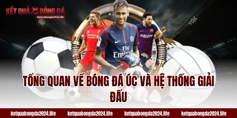 Tổng quan về tỷ lệ kèo bóng đá Úc và hệ thống giải đấu